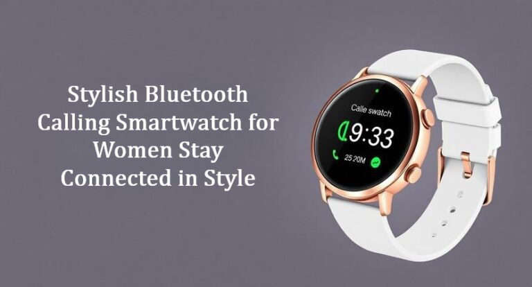 Stylish Bluetooth Calling Smartwatch for Women: Stay Connected in Style